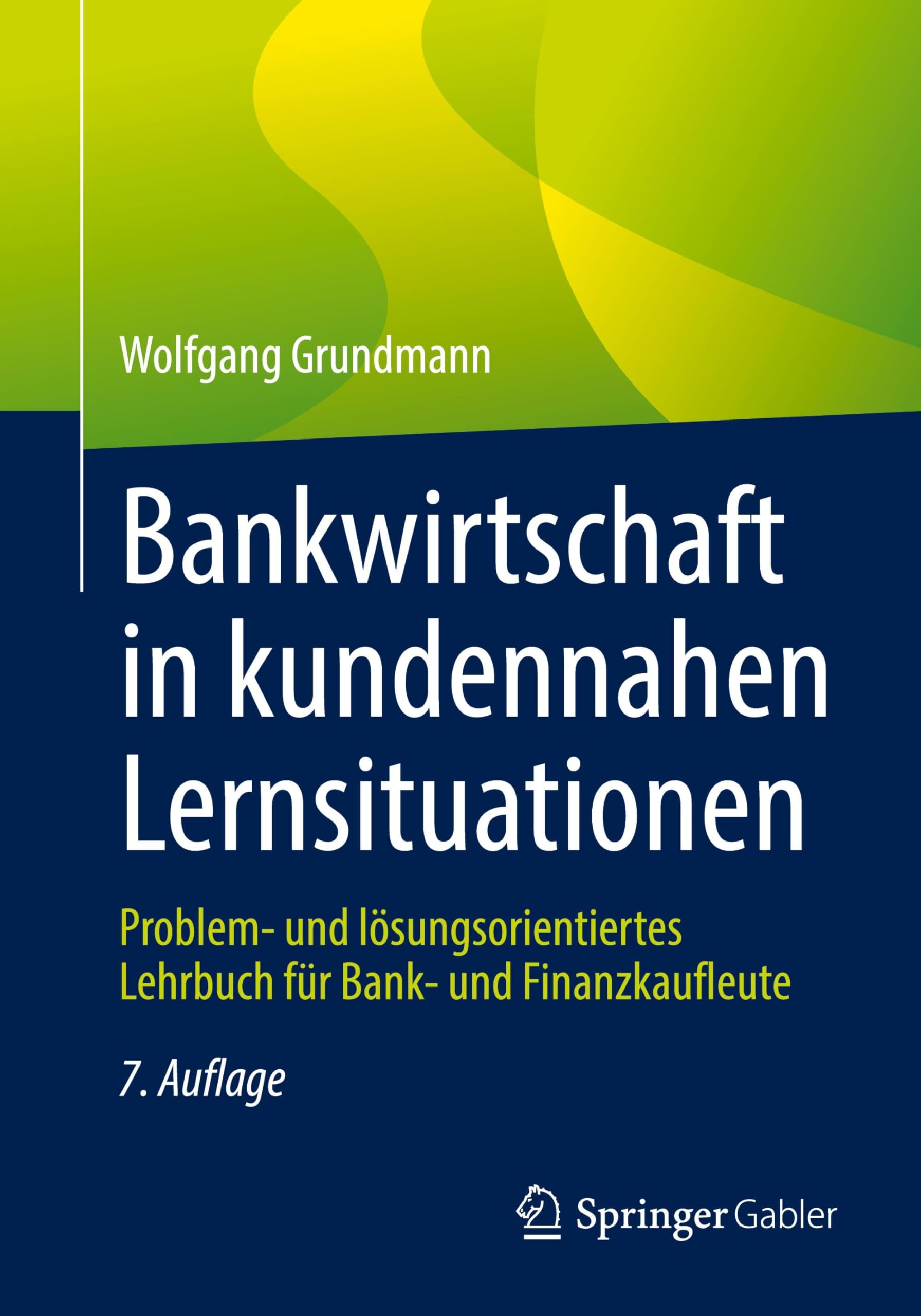 Bankwirtschaft in kundennahen Lernsituationen: Problem- und lösungsorientiertes Lehrbuch für Bank- und Finanzkaufleute