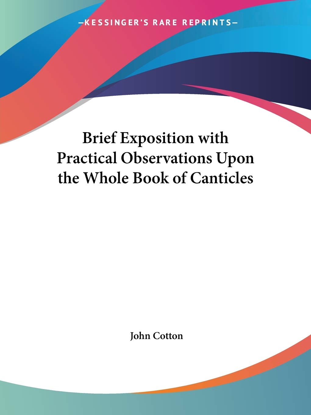 Brief Exposition with Practical Observations Upon the Whole Book of Canticles