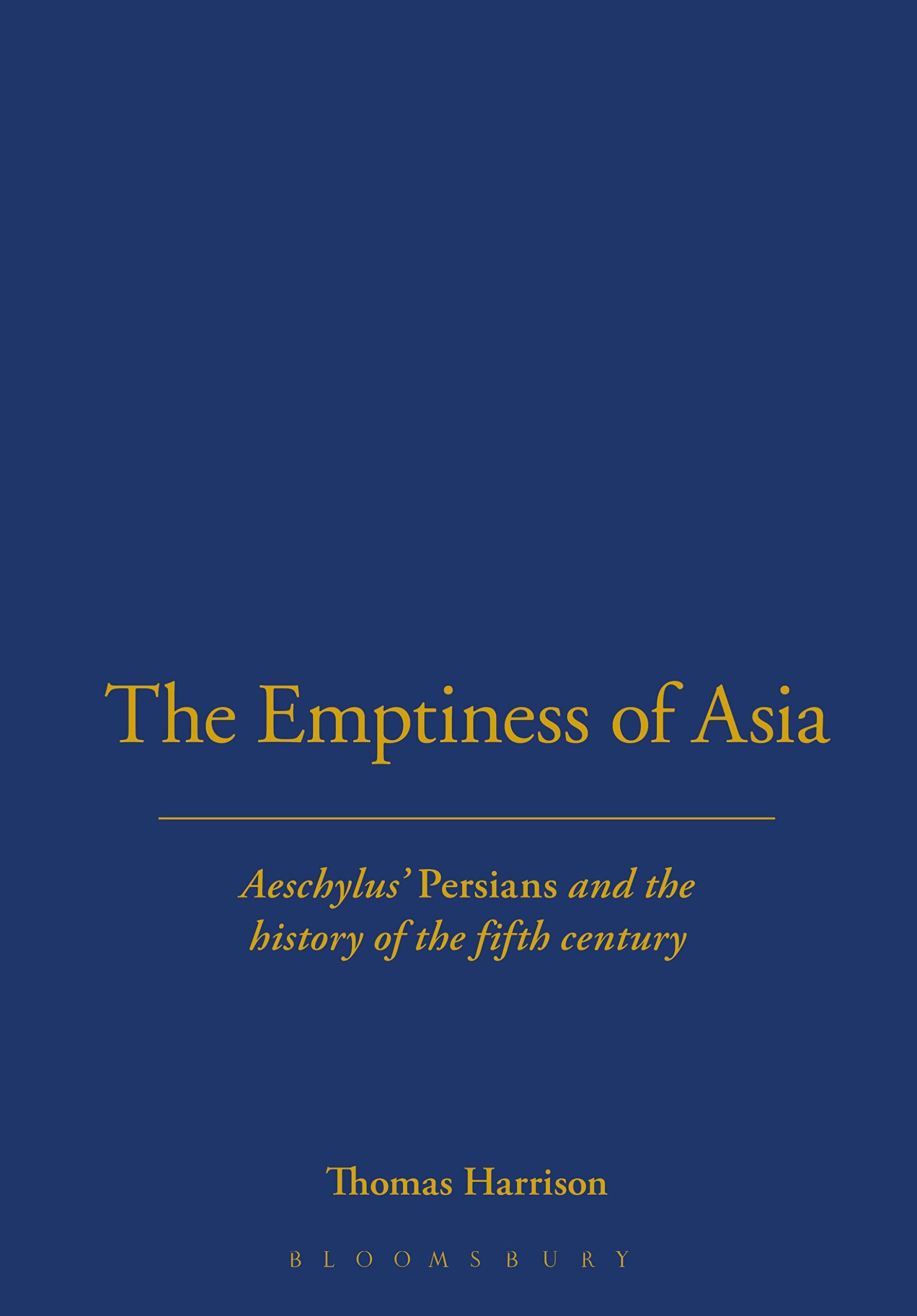The Emptiness of Asia: Aeschylus' 'Persians' and the History of the Fifth Century