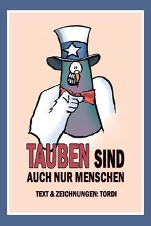 Tauben sind auch nur Menschen: Taube Hebbert führt durch das Buch mit mehr als 60 Cartoons und deckt auf, warum Tauben auch nur Menschen sind.