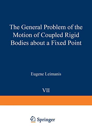 The General Problem of the Motion of Coupled Rigid Bodies about a Fixed Point (Springer Tracts in Natural Philosophy, 7, Band 7)