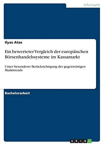 Ein bewerteter Vergleich der europäischen Börsenhandelssysteme im Kassamarkt: Unter besonderer Berücksichtigung der gegenwärtigen Markttrends