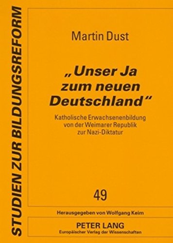 «Unser Ja zum neuen Deutschland»: Katholische Erwachsenenbildung von der Weimarer Republik zur Nazi-Diktatur (Studien zur Bildungsreform)