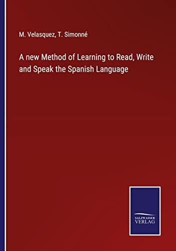 A new Method of Learning to Read, Write and Speak the Spanish Language