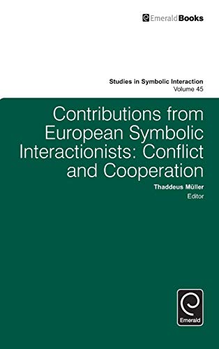 Contributions from European Symbolic Interactionists: Conflict and Cooperation (Studies in Symbolic Interaction, 45, Band 45)