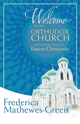 Frederica Mathewes-Green Welcome To The Orthodox Church, An Introduction To Eastern Christianity