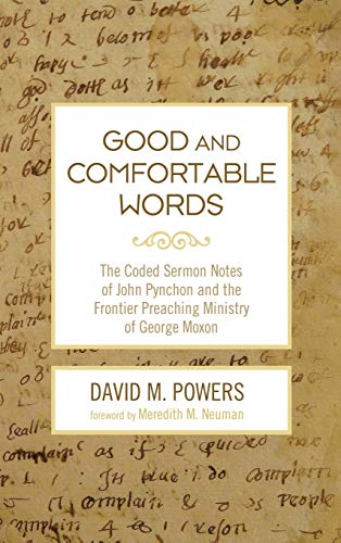 Good and Comfortable Words: The Coded Sermon Notes of John Pynchon and the Frontier Preaching Ministry of George Moxon