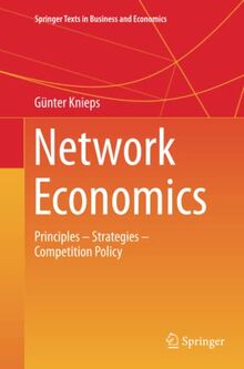 Network Economics: Principles - Strategies - Competition Policy (Springer Texts in Business and Economics)