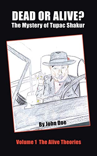 Dead or Alive? The Mystery of Tupac Shakur: Volume 1 The Alive Theories