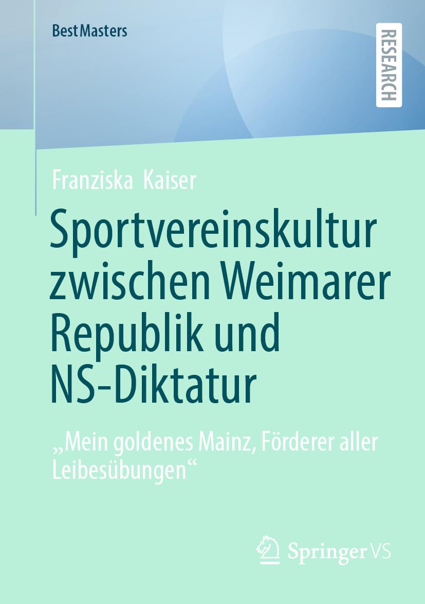 Sportvereinskultur zwischen Weimarer Republik und NS-Diktatur: „Mein goldenes Mainz, Förderer aller Leibesübungen“ (BestMasters)