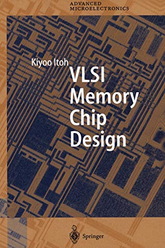 Vlsi Memory Chip Design (Springer Series in Advanced Microelectronics) (Springer Series in Advanced Microelectronics, 5, Band 5)