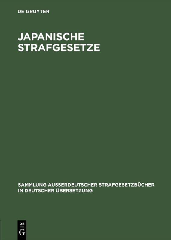 Japanische Strafgesetze: I: Schwurgerichtsordnung vom 18. April 1923 und strafrechtliche Nebengesetze. ll: Strafvollzugsgesetz vom 28. März 1908 nebst ... in deutscher Übersetzung, 44, Band 44)