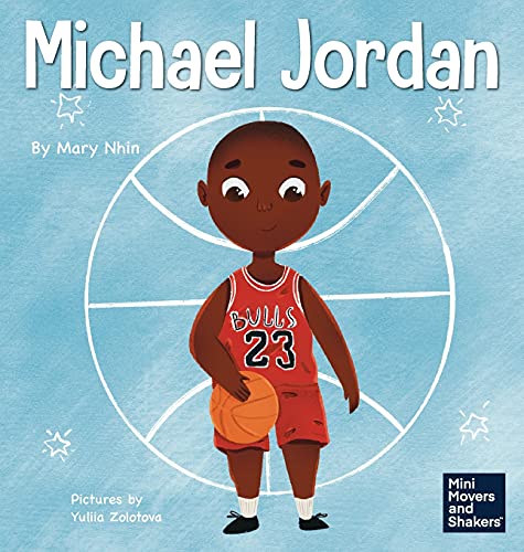 Michael Jordan: A Kid's Book About Not Fearing Failure So You Can Succeed and Be the G.O.A.T. (Mini Movers and Shakers, Band 12)
