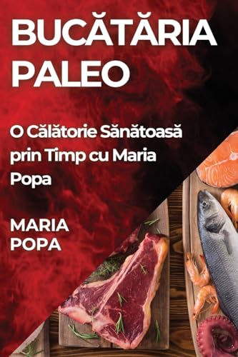 Buc¿t¿ria Paleo: O C¿l¿torie S¿n¿toas¿ prin Timp cu Maria Popa