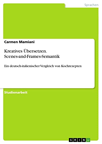 Kreatives Übersetzen. Scenes-and-Frames-Semantik: Ein deutsch-italienischer Vergleich von Kochrezepten