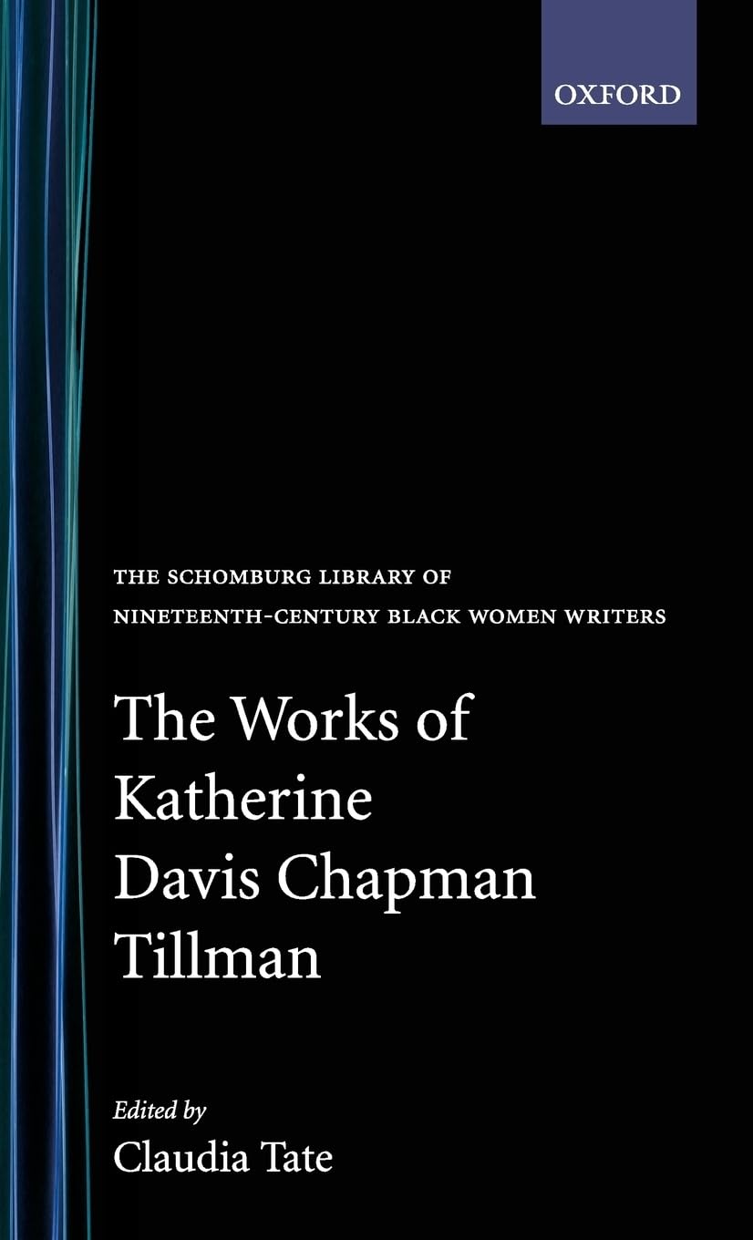 The Works of Katherine Davis Chapman Tillman (SCHOMBURG LIBRARY OF NINETEENTH-CENTURY BLACK WOMEN WRITERS)