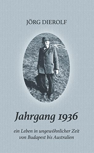 Jahrgang 1936: Ein Leben in ungewöhnlicher Zeit von Budapest bis Australien