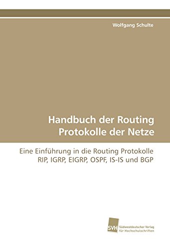 Handbuch der Routing Protokolle der Netze: Eine Einführung in die Routing Protokolle RIP, IGRP, EIGRP, OSPF, IS-IS und BGP