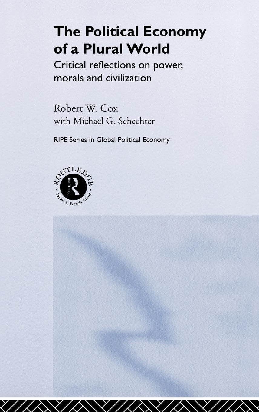 The Political Economy of a Plural World: Critical reflections on Power, Morals and Civilisation (Ripe Global Political Economy)