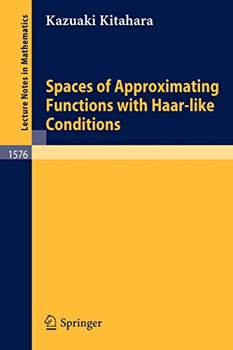 Spaces of Approximating Functions with Haar-like Conditions (Lecture Notes in Mathematics, 1576, Band 1576)