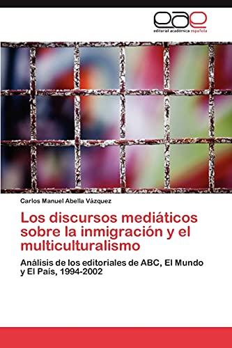 Los discursos mediáticos sobre la inmigración y el multiculturalismo: Análisis de los editoriales de ABC, El Mundo y El País, 1994-2002