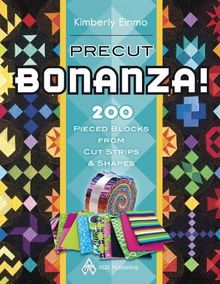 Precut Bonanza!: 200 Pieced Blocks from Cut Strips & Shapes