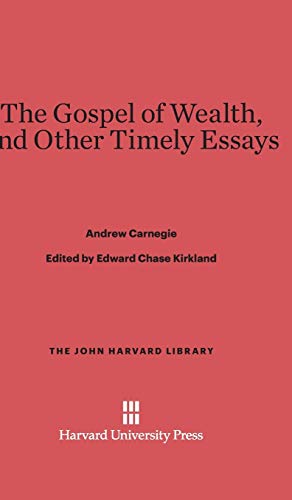 The Gospel of Wealth, and Other Timely Essays (John Harvard Library (Hardcover), Band 31)