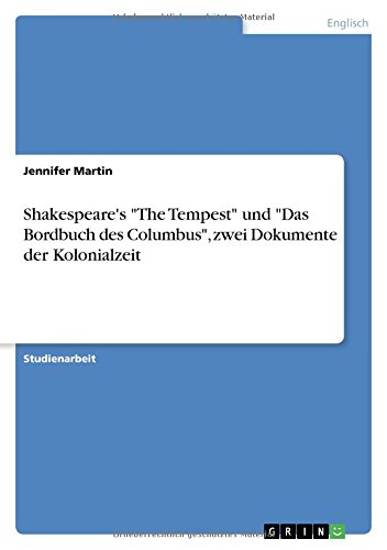 Shakespeare's The Tempest und Das Bordbuch des Columbus, zwei Dokumente der Kolonialzeit