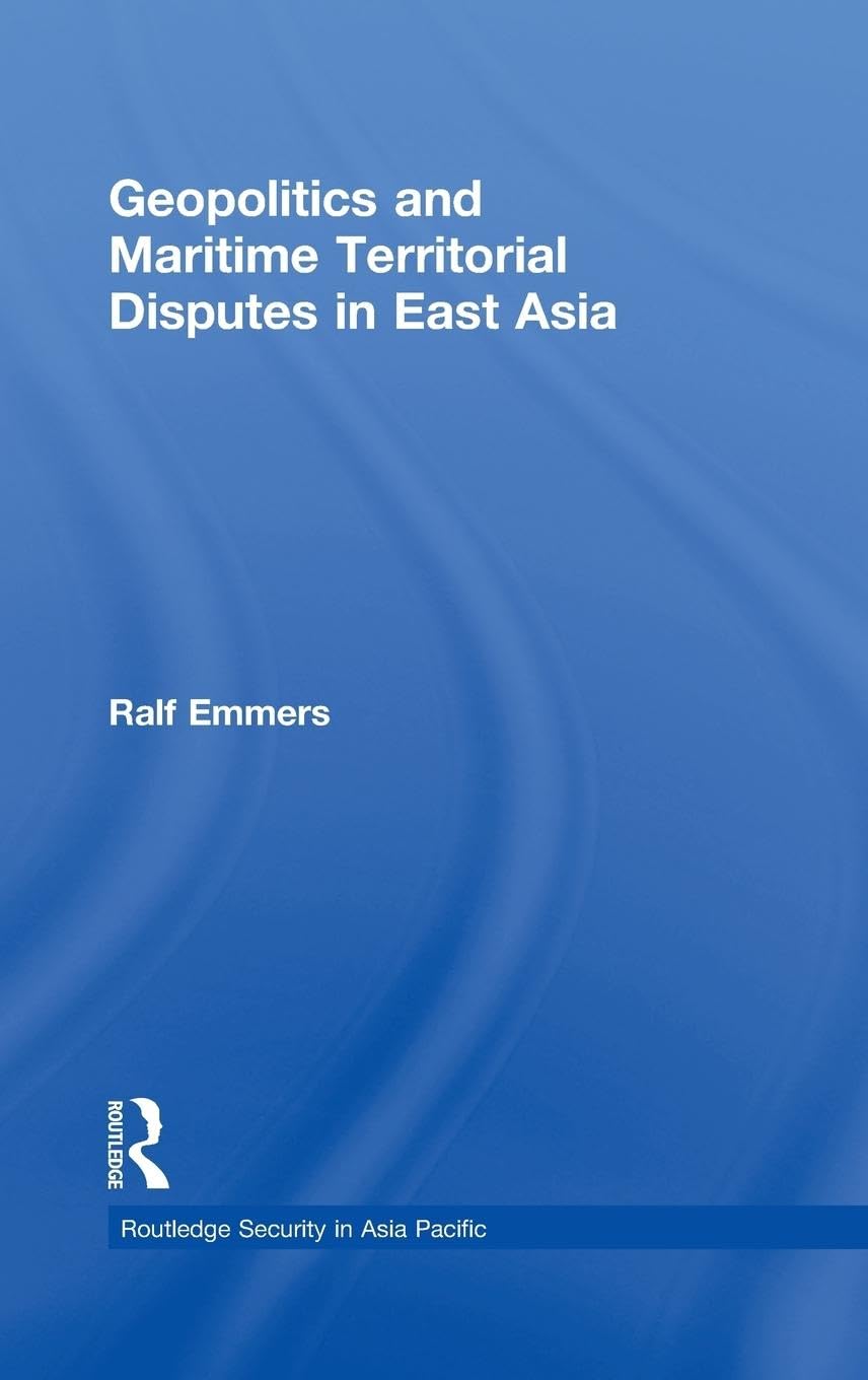Geopolitics and Maritime Territorial Disputes in East Asia (Routledge Security in Asia Pacific Series, 11, Band 11)