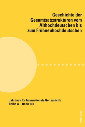 Geschichte der Gesamtsatzstrukturen vom Althochdeutschen bis zum Frühneuhochdeutschen (Jahrbuch für Internationale Germanistik)