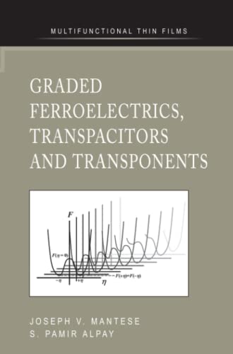 Graded Ferroelectrics, Transpacitors and Transponents (Multifunctional Thin Film Series)
