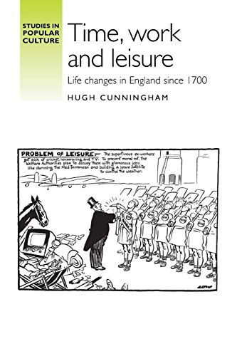 Time, Work and Leisure: Life Changes in England Since 1700 (Studies in Popular Culture)