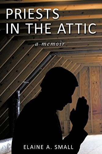 Priests In The Attic: A Memoir: In My Father's House