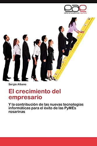 El crecimiento del empresario: Y la contribución de las nuevas tecnologías informáticas para el éxito de las PyMEs rosarinas