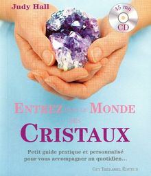 Entrez dans le monde des cristaux : petit guide pratique et personnalisé pour vous accompagner au quotidien...