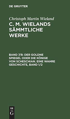 Der goldne Spiegel oder die Könige von Scheschian: eine wahre Geschichte ; erster Band und zweiter Band, aus: [Sämmtliche Werke] [Sämmtliche Werke] C. ... Wieland: C. M. Wielands Sämmtliche Werke)