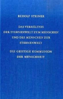 Das Verhältnis der Sternenwelt zum Menschen und des Menschen zur Sternenwelt (Ln): Die geistige Kommunion der Menschheit. Zwölf Vorträge, Dornach 1922
