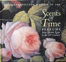 Scents of Time : Perfume from Ancient Egypt to the 21st Century / Edwin T. Morris