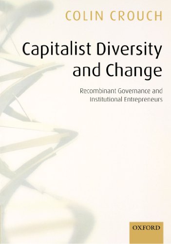 Capitalist Diversity and Change: Recombinant Governance and Institutional Entrepreneurs