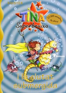 Tina Superbruixa i la ciutat sbumergida (Catalá - A Partir De 8 Anys - Personatges - Tina Superbruixa)