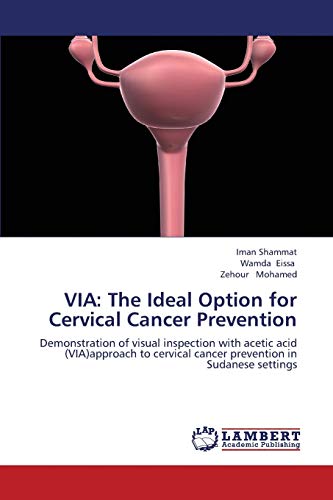VIA: The Ideal Option for Cervical Cancer Prevention: Demonstration of visual inspection with acetic acid (VIA)approach to cervical cancer prevention in Sudanese settings