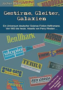 Gestirne, Gleiter, Galaxien: Ein Universum deutscher Science-Fiction-Heftromane. Von 1953 bis heute. Abseits von Perry Rhodan.