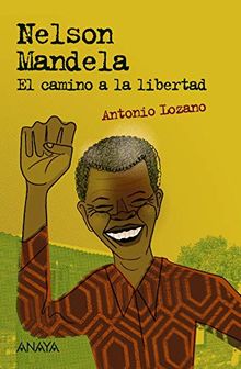 Nelson Mandela. El camino a la libertad (Literatura Juvenil (A Partir De 12 Años) - Leer Y Pensar-Selección)