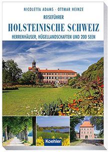 Reiseführer Holsteinische Schweiz: Herrenhäuser, Hügellandschaften und 200 Seen