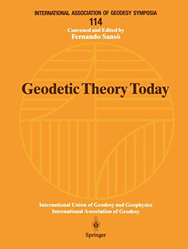 Geodetic Theory Today: Third Hotine-Marussi Symposium on Mathematical Geodesy. L'Aquila, Italy, May 30-June 3,1994 (International Association of ... of Geodesy Symposia, 114, Band 114)