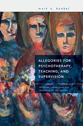 Allegories for Psychotherapy, Teaching, and Supervision: Windows, Landscapes, and Questions for the Traveler