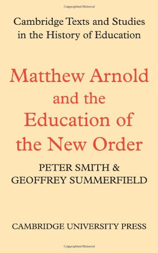 Matthew Arnold and the Education of the New Order (Cambridge Texts and Studies in the History of Education)