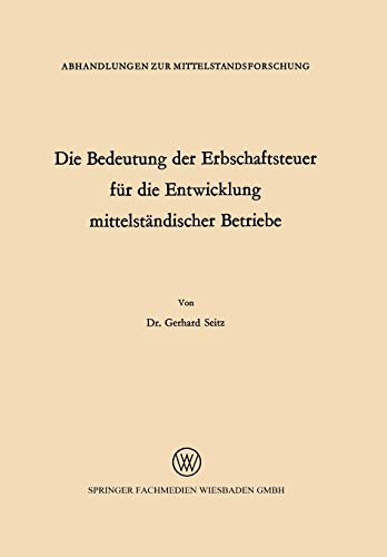 Die Bedeutung der Erbschaftsteuer für die Entwicklung mittelständischer Betriebe (Abhandlungen zur Mittelstandsforschung) (German Edition) (Abhandlungen zur Mittelstandsforschung, 19, Band 19)