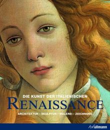 Die Kunst der italienischen Renaissance: Architektur, Skulptur, Malerei, Zeichnung