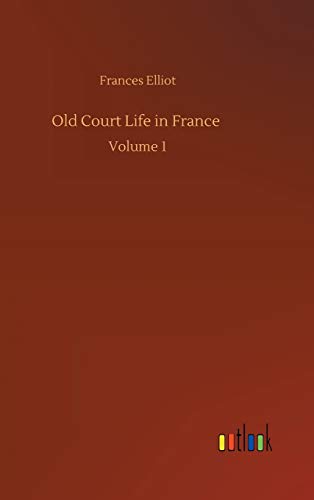 Old Court Life in France: Volume 1